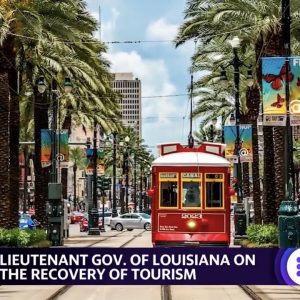 Louisiana Lieutenant Governor on the state's tourism recovery amid the COVID-19 pandemic