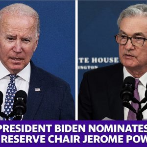 President Biden nominates Federal Reserve Chair Jerome Powell