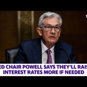 Fed Chair Jerome Powell says they'll raise interest rates more if needed