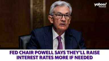 Fed Chair Jerome Powell says they'll raise interest rates more if needed