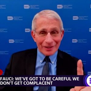 Fauci: We've got to be careful we don't get complacent