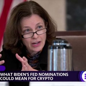 What Biden's Fed nominations could mean for crypto